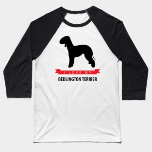 I Love My Bedlington Terrier Baseball T-Shirt